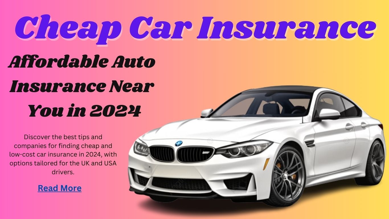 Cheap Car Insurance: Affordable Auto Insurance Near You in 2024